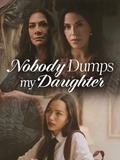 Nobody Dumps My Daughter