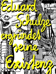 Eduard Schulze ergründet seine Existenz