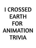 I Crossed Earth for Animation Trivia