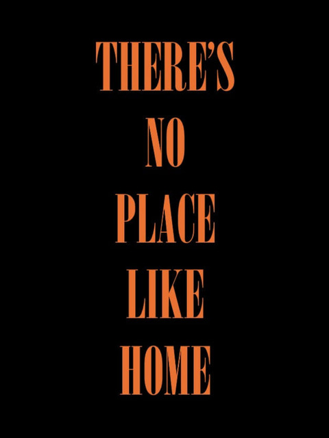 There's No Place Like Home