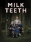 Milk Teeth