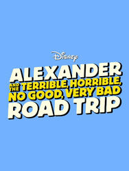 Alexander and the Terrible, Horrible, No Good, Very Bad Road Trip