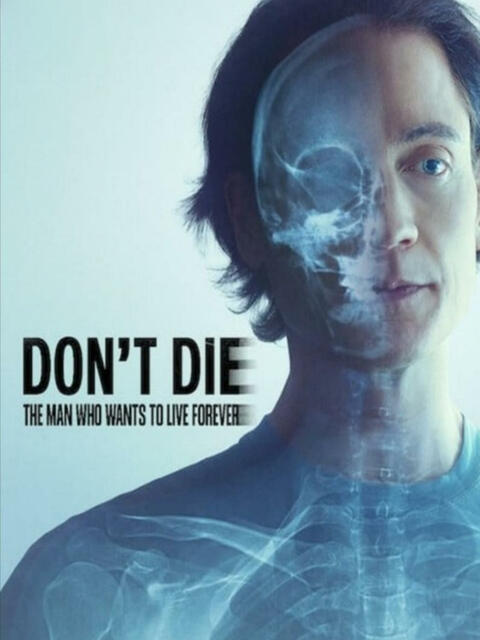 Don't Die: The Man Who Wants to Live Forever