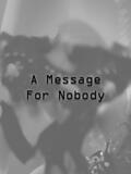 A Message For Nobody