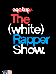 ego trip's The (White) Rapper Show