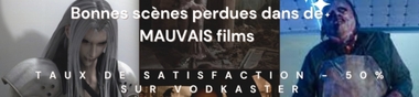 20 bonnes scènes perdues dans de MAUVAIS films (taux de satisfaction - 50% sur Vodkaster)